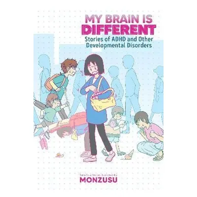 My Brain is Different: Stories of ADHD and Other Developmental Disorders - Monnzusu