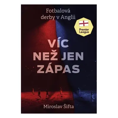 Víc než jen zápas: Fotbalová derby v Anglii - Miroslav Šifta