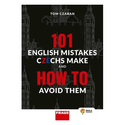 101 English Mistakes Czechs Make and How to Avoid Them - Hybridní publikace - Tom Czaban