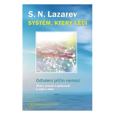 Systém, který léčí - Odhalení příčin nemocí - Diagnostika karmy 1 - Sergej N. Lazarev