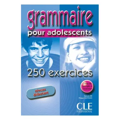 Grammaire 250 exercices pour adolescents débutant - Cahier d´activités - Nathalie Bié