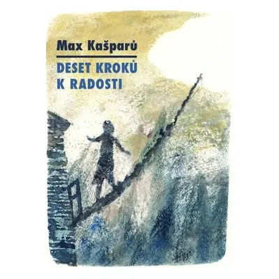 Deset kroků k radosti - Max Kašparů