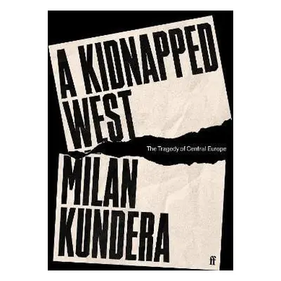 A Kidnapped West: The Tragedy of Central Europe - Milan Kundera