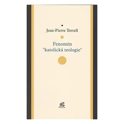 Fenomén "katolická teologie" - Jean-Pierre Torrell