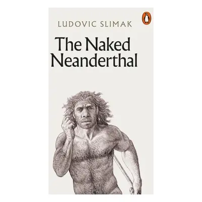 The Naked Neanderthal - Ludovic Slimak