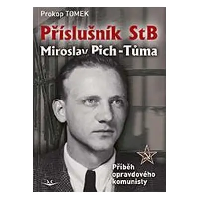 Příslušník StB Miroslav Pich-Tůma: Příběh opravdového komunisty - Prokop Tomek