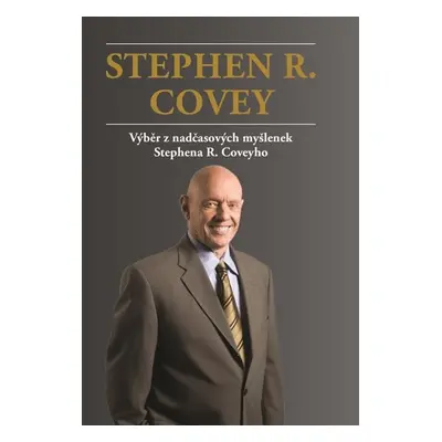 Výběr z nadčasových myšlenek Stephena R. Coveyho - Stephen M. R. Covey