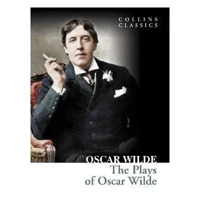 The Plays of Oscar Wilde (Collins Classics) - Oscar Wilde