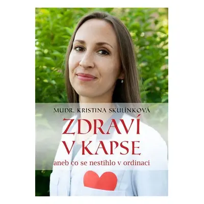 Zdraví v kapse aneb co se nestihlo v ordinaci - Kristina Skulínková