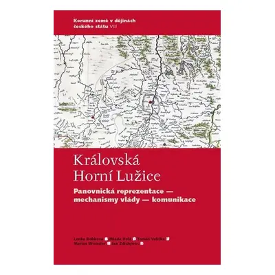 Královská Horní Lužice: Panovnická reprezentace - mechanismy vlády - komunikace - Lenka Bobková