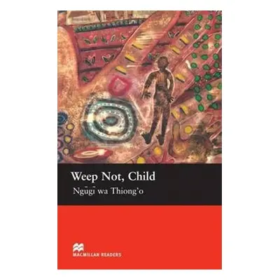 Macmillan Readers Upper-Intermediate: Weep Not Child - Ngugi Wa Thiong'o