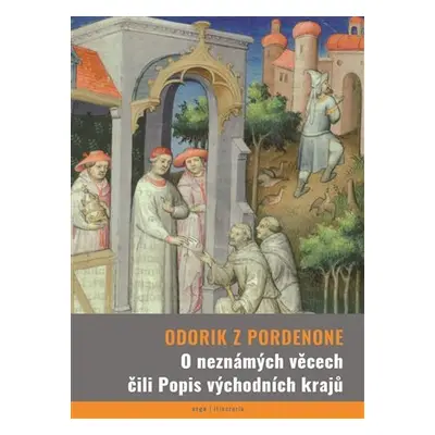 O neznámých věcech čili Popis východních krajů - Odorik z Pordenone