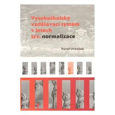 Vysokoškolský vzdělávací systém v letech tzv. normalizace - Pavel Urbášek