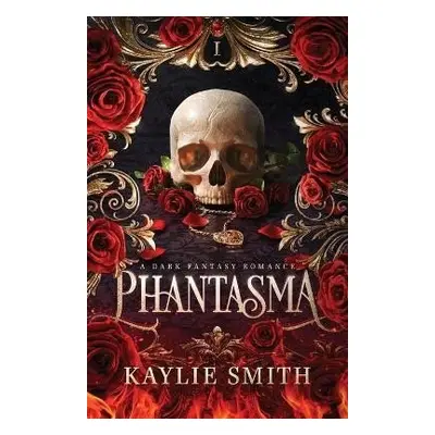 Phantasma: A dark fantasy romance - Kaylie Smith