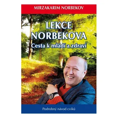 Lekce Norbekova - Cesta k mládí a zdraví - Mirzakarim Norbekov