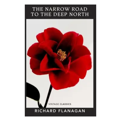 The Narrow Road to the Deep North - Richard Flanagan