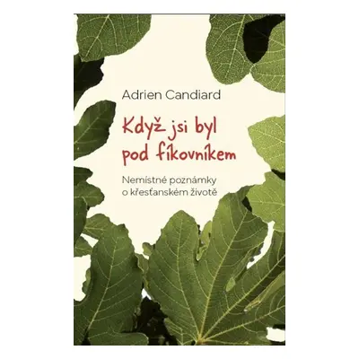 Když jsi byl pod fíkovníkem - Adrien Candiard