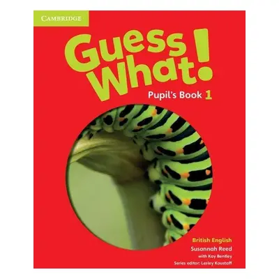 Guess What! Level 1 Pupil´s Book British English - Susannah Reed