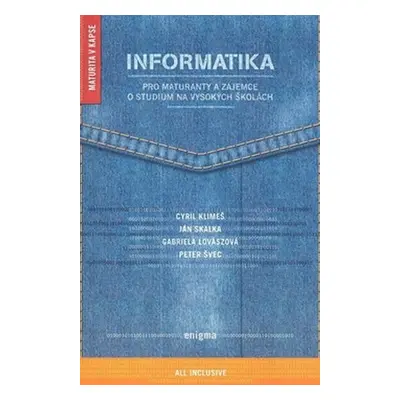 Informatika - Pro maturanty a zájemce o studium na vysokých školách - Cyril Klimeš