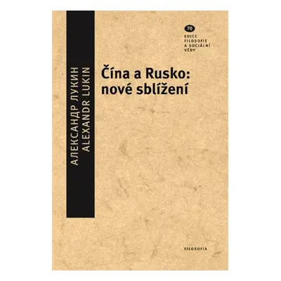 Čína a Rusko: nové sblížení - Alexandr Lukin