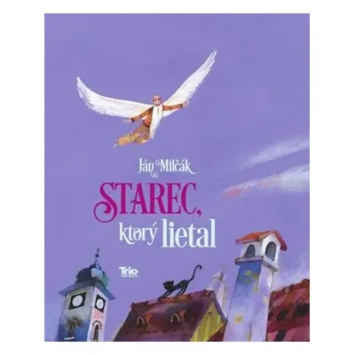 Starec, ktorý lietal - Ján Milčák