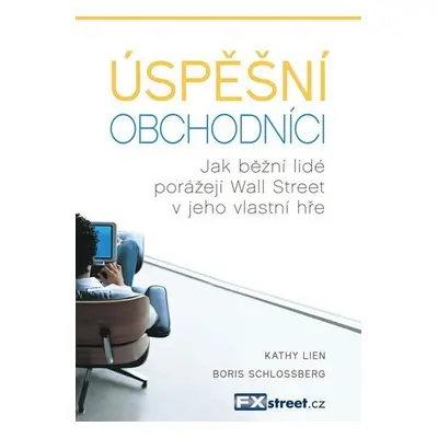 Úspěšní obchodníci - Jak běžní lidé porážejí Wall Street v jeho vlastní hře - Kathy Lien