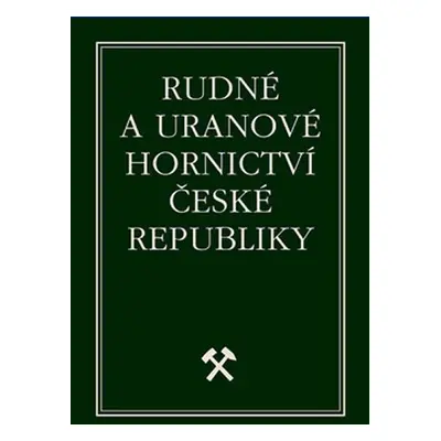 Rudné a uranové hornictví České Republiky - Jan Kafka