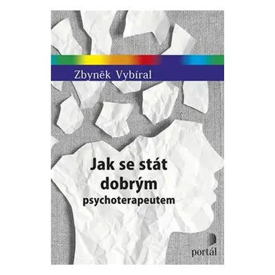 Jak se stát dobrým psychoterapeutem - Zbyněk Vybíral