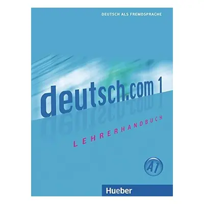 Deutsch.com 1: Lehrerhandbuch - Kursisa, Anta; Pilypaityte, Lina; Szakaly, Erna