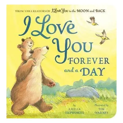 I Love You Forever and a Day: From the creators of I Love You to the Moon and Back - Amelia Hepw