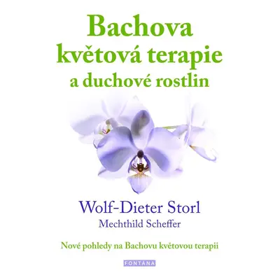 Bachova květová terapie a duchové rostlin - Nové pohledy na Bachovu květovou terapii - Wolf-Diet