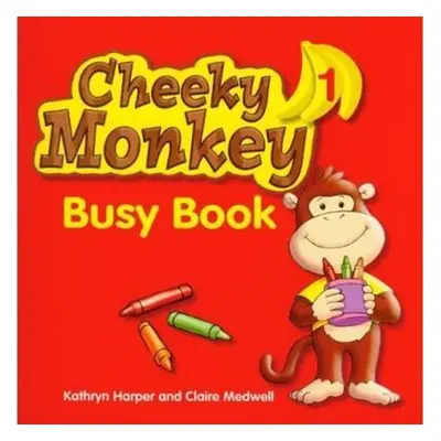 Cheeky Monkey 1: Busy Book - Harper, Kathryn; Medwell, Claire