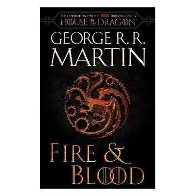 Fire & Blood (HBO Tie-in Edition) : 300 Years Before A Game of Thrones - George Raymond Richard 