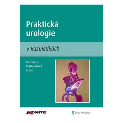 Praktická urologie v kazuistikách - Michaela Matoušková