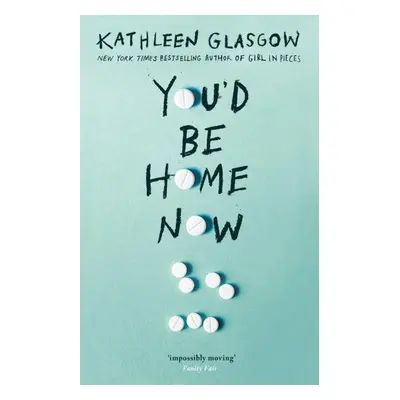 You´d Be Home Now - Kathleen Glasgow