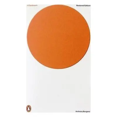 A Clockwork Orange : Restored Edition - Anthony Burgess