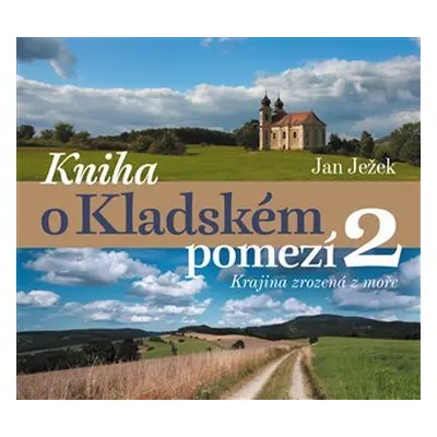 Kniha o Kladském pomezí 2. Krajina zrozená z moře - Jan Ježek