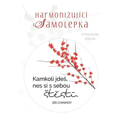 Harmonizující samolepka průhledná "Kamkoli jdeš, nes si s sebou štěstí" průměr 8,5 cm - Sri Chin