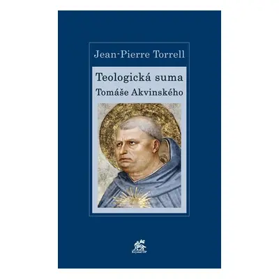 Teologická suma Tomáše Akvinského - Jean-Pierre Torrell