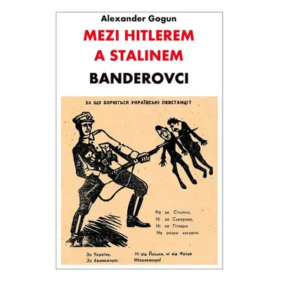 Mezi Hitlerem a Stalinem - Banderovci - Alexander Gogun