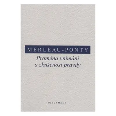 Proměna vnímání a zkušenost pravdy - Maurice Merleau-Ponty