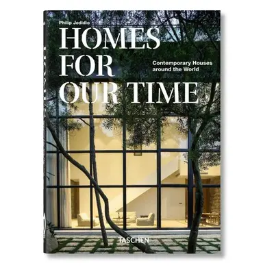 Homes For Our Time. Contemporary Houses around the World - 40th Anniversary Edition - Philip Jod