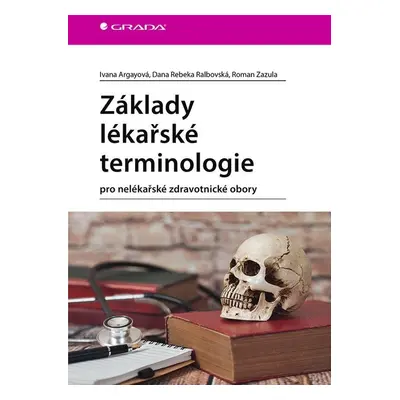 Základy lékařské terminologie pro nelékařské zdravotnické obory - Ivana Argayová