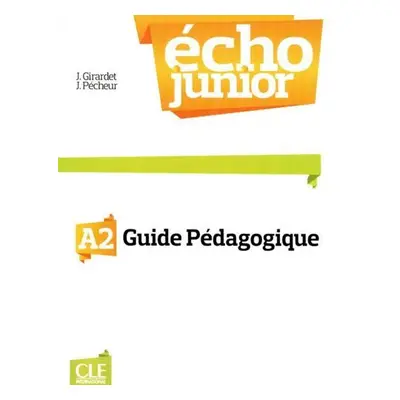 Écho Junior A2: Guide pédagogique - Girardet Jacky