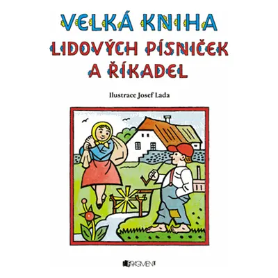 Velká kniha lidových písniček a říkadel – Josef Lada - Josef Lada