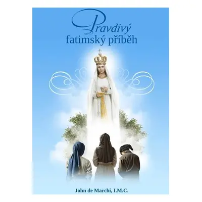 Pravdivý fatimský příběh - John de Marchi