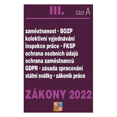 Zákony 2022 III/A Zákoník práce, BOZP, GDPR - Ochrana osobních údajů, plat a odměny, požární och