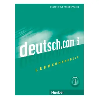 Deutsch.com 3: Lehrerhandbuch - Kursisa, Anta; Pilypaityte, Lina; Szakaly, Erna