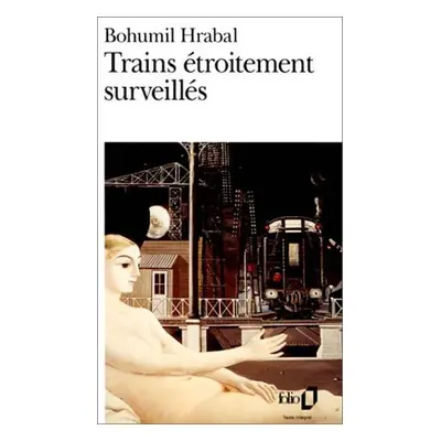 Trains étroitement surveillés - Bohumil Hrabal