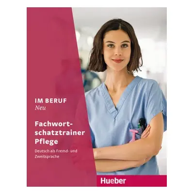 Im Beruf Neu Fachwortschatztrainer - Pflege - Hagner, Valeska; Schnack, Arwen